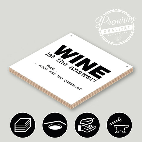 Holzschild "Wine is the answer! Wait... what was the question?" bedruckt 20x20cm Deko