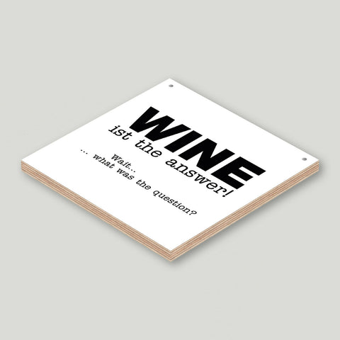 Holzschild "Wine is the answer! Wait... what was the question?" bedruckt 20x20cm Deko
